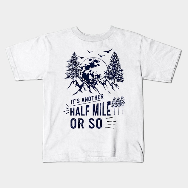It's Another Half Mile Or So Kids T-Shirt by banayan